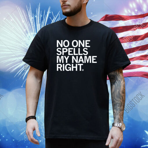 No one spells my name right Shirt