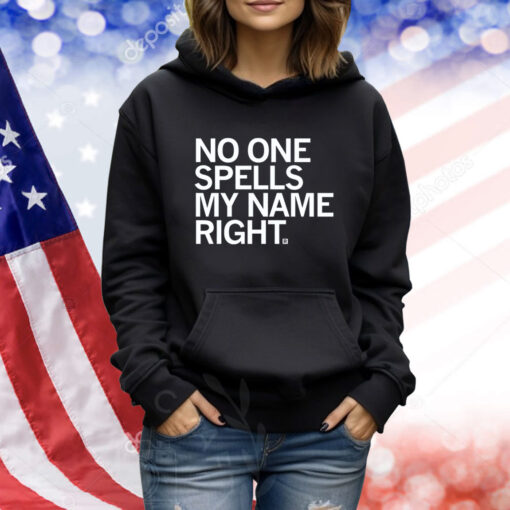 No one spells my name right TShirts