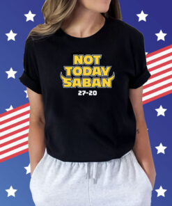 Not Today Saban Michigan College Shirt