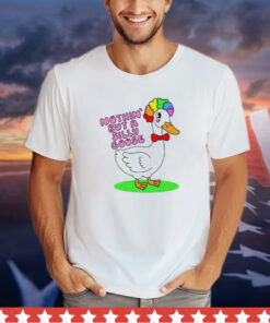 Nothin but a silly goose shirt