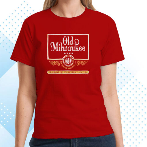 Old Milwaukee Beer It Doesn’t Get Any Better Than This T-Shirts