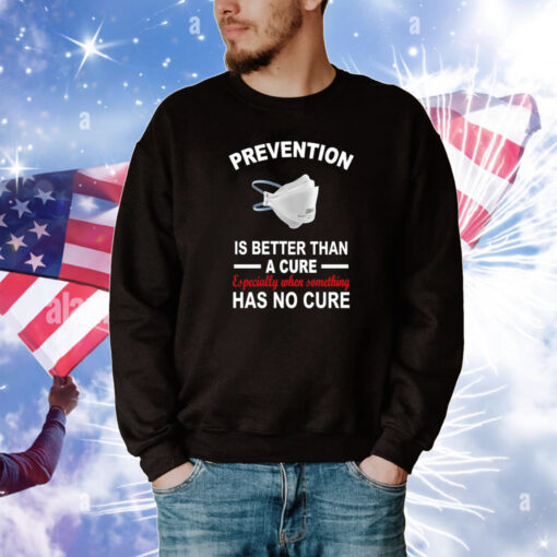 Prevention Is Better Than A Cure Especially When Something Has No Cure Tee Shirts