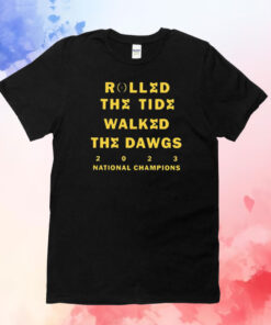 Rolled The Tide Walked The Dawgs 2023 National Champions Michigan T-Shirts