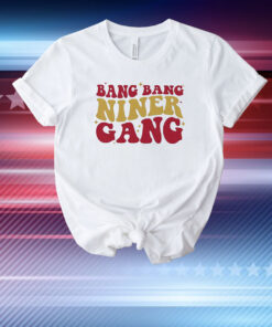 San Francisco 49ers Bang Bang Niner Gang T-Shirt