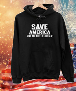 Save America Spay And Neuter Liberals T-Shirts