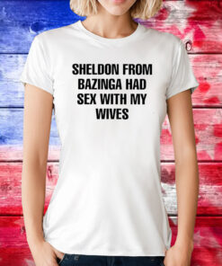 Sheldon From Bazinga Had Sex With My Wives Sweatshirt