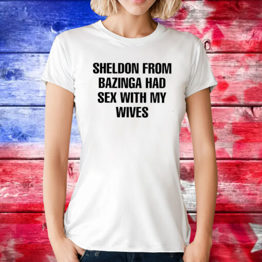 Sheldon From Bazinga Had Sex With My Wives Sweatshirt