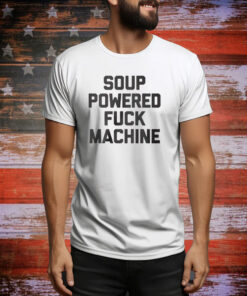 Soup Powered Fuck Machine Hoodie Shirts