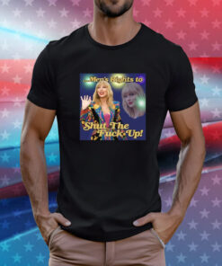 Taylor Swift Men’s Right To Shut The Fuck Up Tee Shirts