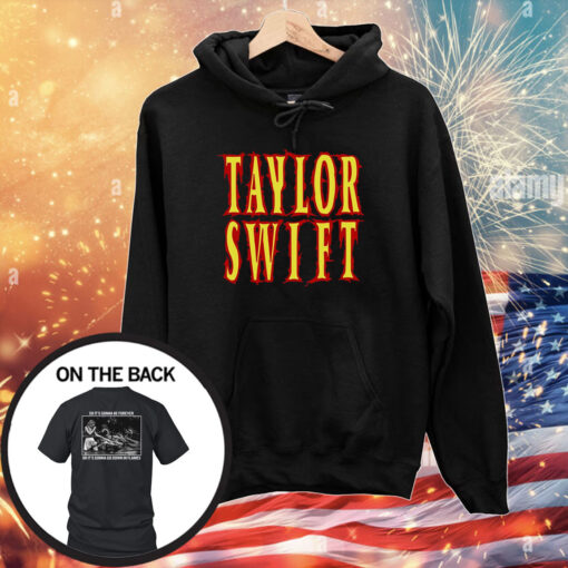 Taylor Swift So It’s Gonna Be Forever Or It’s Gonna Go Down In Flames Tee TShirts