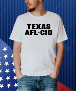 Texas Afl Cio Shirt