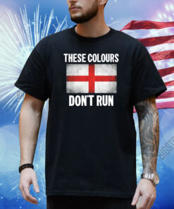 These Colours Don't Run English Shirt