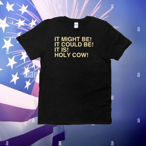 Uncle Jeff It Might Be It Could Be It Is Holy Cow T-Shirt