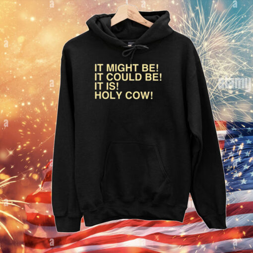 Uncle Jeff It Might Be It Could Be It Is Holy Cow T-Shirts