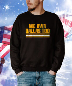We Own Dallas Too Tee Shirts
