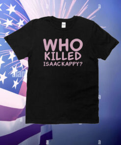 Who Killed Isaac Kapру T-Shirt