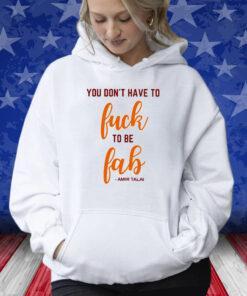 You Don’t Have To Fuck To Be Fab Amir Talai Hoodie