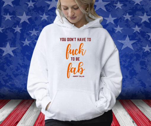 You Don’t Have To Fuck To Be Fab Amir Talai Hoodie