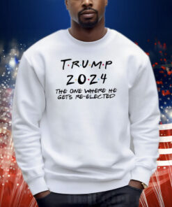Trump 2024 The One Where He Gets Re-Elected Sweatshirt