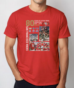 San Francisco 49ers 80 Years Of Super Bowl Champions 1944 2024 Shirt