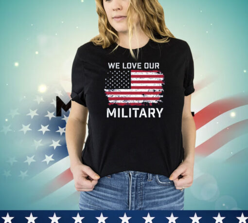 Nikki Haley We Love Our Military Shirt