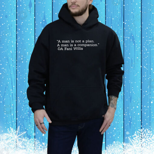 A Man Is Not A Plan A Man Is A Companion Da Fani Willis Hoodie Shirt