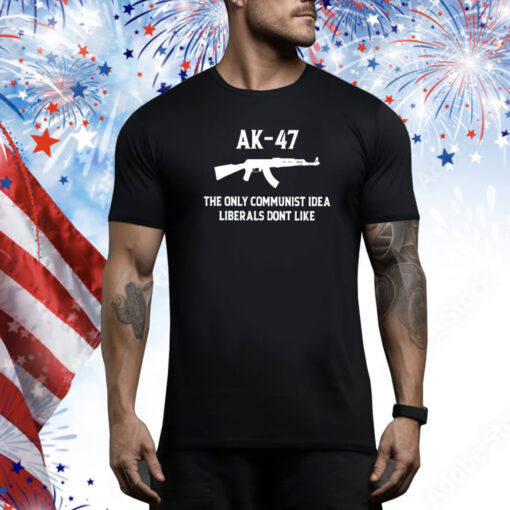 AK 47 The Only Communist Idea Liberals Don’t Like Hoodie Tee Shirts