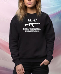 AK 47 The Only Communist Idea Liberals Don’t Like Hoodie Shirts