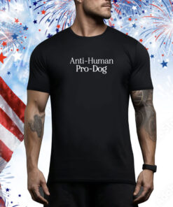 Anti Human Pro Dog Hoodie Tee Shirts