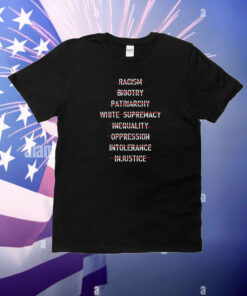 Anti Racism Bigotry Patriarchy White Supremacy Inequality Oppression Intolerance T-Shirt
