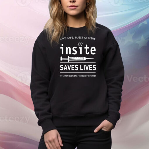 Be Safe Inject At Insite Insite Saves Lives Hoodie TShirts