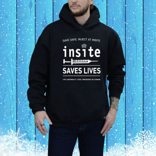 Be Safe Inject At Insite Insite Saves Lives Hoodie Shirt