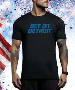 Bet On Detroit Hoodie Tee Shirts