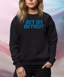 Bet On Detroit Hoodie Shirts