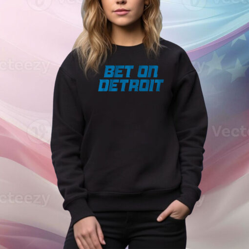 Bet On Detroit Hoodie Shirts