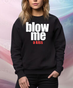 Blow Me A Kiss Hoodie Shirts