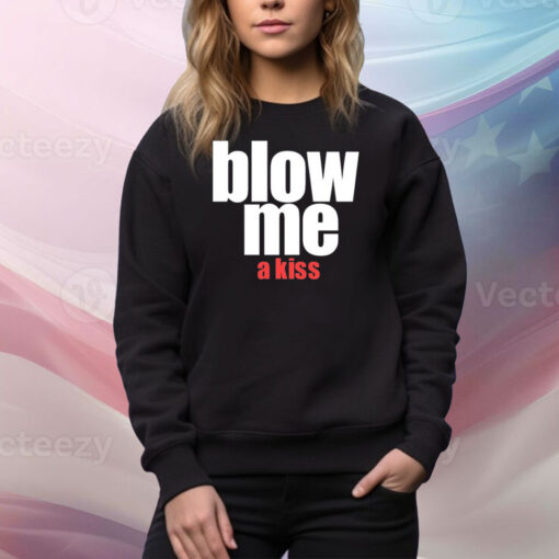 Blow Me A Kiss Hoodie Shirts