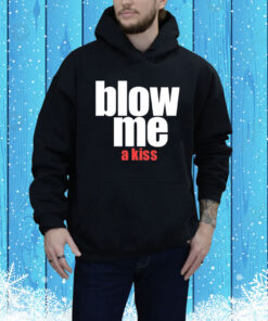 Blow Me A Kiss Hoodie Shirt