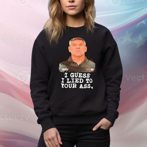 Bootie Barker I Guess I Lied To Your Ass Hoodie Shirts