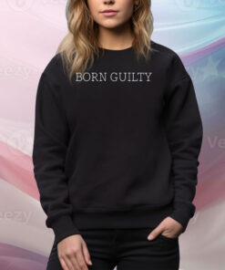 Born Guilty Hoodie TShirt