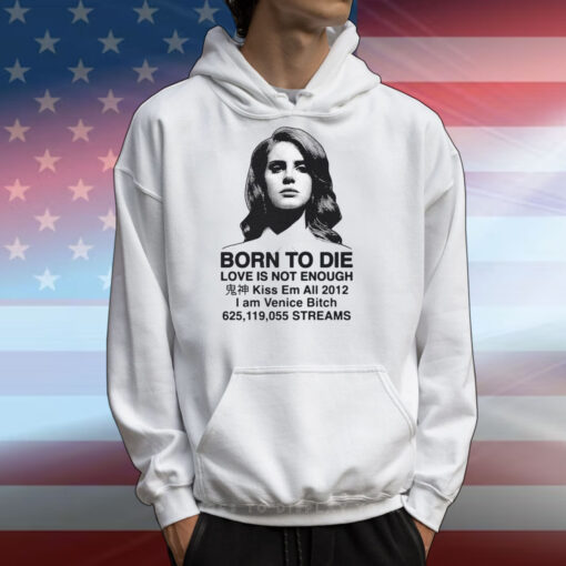 Born To Die Love Is Not Enough Kiss Em All 2012 T-Shirts