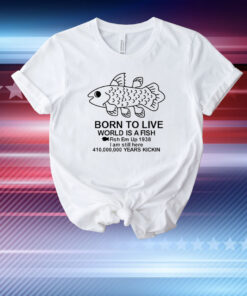 Born To Live World Is A Fish Fish Em Up 1938 Years Kickin T-Shirt