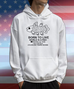 Born To Live World Is A Fish Fish Em Up 1938 Years Kickin T-Shirts