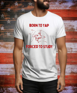 Born To Yap Forced To Study Hoodie TShirts