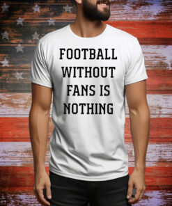 Caitlin Hayes Football Without Fans Is Nothing Hoodie Shirts