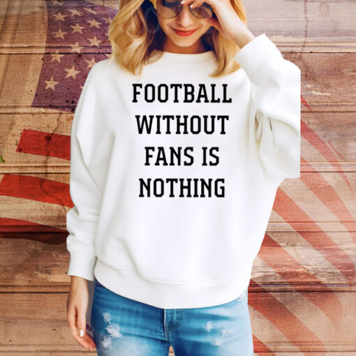 Caitlin Hayes Football Without Fans Is Nothing Hoodie TShirts