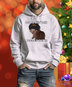 Cat Born To Dilly Dally Forced To Lock In Hoodie Shirt