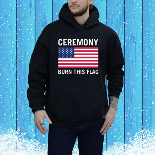 Ceremony Burn This Flag Hoodie Shirt