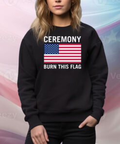 Ceremony Burn This Flag Hoodie TShirts