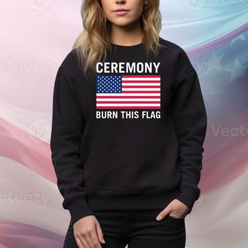 Ceremony Burn This Flag Hoodie TShirts